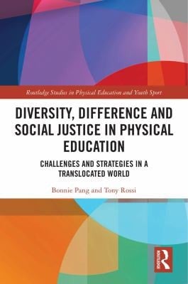 Diversity, Difference and Social Justice in Physical Education Challenges and Strategies in a Translocated World