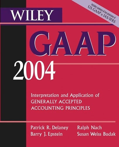 Wiley GAAP 2004 Interpretation and Application of Generally Accepted Accounting Principles