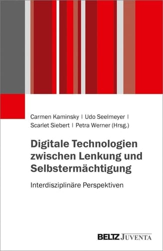 Digitale Technologien zwischen Lenkung und Selbstermächtigung interdisziplinäre Perspektiven