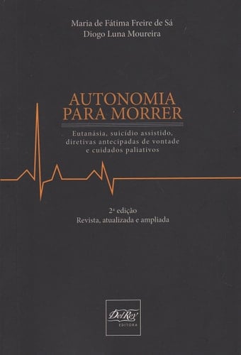 Autonomia Para Morrer: Eutanasia, Suicidio Assistido e Diretivas Antecipadas de Vontade