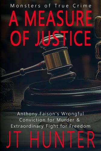 A Measure of Justice: Anthony Faison's Wrongful Conviction for Murder & Extraordinary Fight for Freedom (Monsters of True Crime)