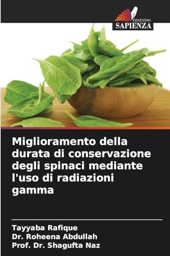 Miglioramento della durata di conservazione degli spinaci mediante l'uso di radiazioni gamma (Italian Edition)