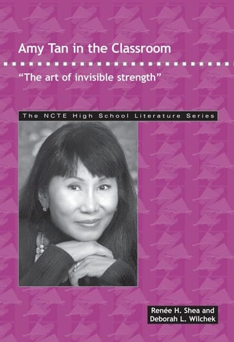 Amy Tan in the Classroom: "The art of invisible strength" (THE NCTE High School Literature Series)