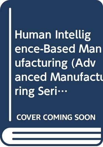 Human Intelligence-Based Manufacturing (Advanced Manufacturing Series)