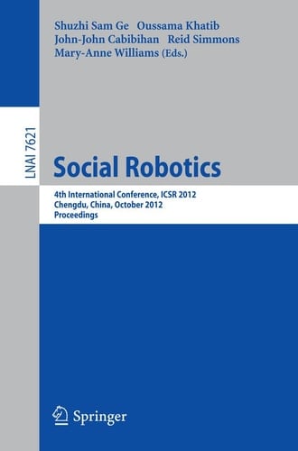 Social Robotics 4th International Conference, ICSR 2012, Chengdu, China, October 29-31, 2012, Proceedings