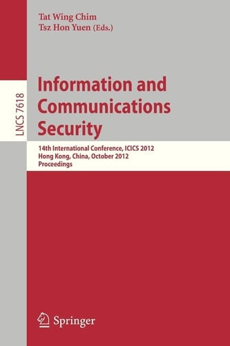 Information and Communications Security 14th International Conference, ICICS 2012, Hong Kong, China, October 29-31, 2012, Proceedings