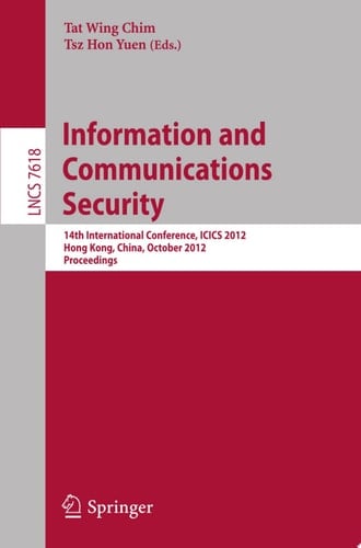 Information and Communications Security 14th International Conference, ICICS 2012, Hong Kong, China, October 29-31, 2012, Proceedings