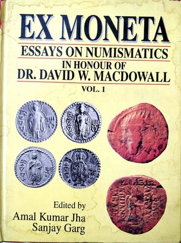 Ex Moneta Essays on Numismatics, History, and Archaeology in Honour of Dr. David W. MacDowall