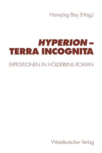 Hyperion — terra incognita Expeditionen in Hölderlins Roman