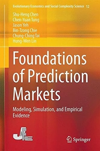 Foundations of Prediction Markets Modeling, Simulation, and Empirical Evidence