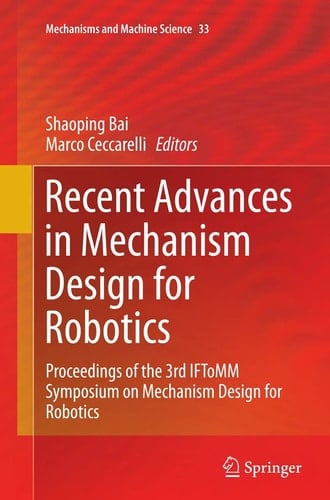 Recent Advances in Mechanism Design for Robotics Proceedings of the 3rd IFToMM Symposium on Mechanism Design for Robotics