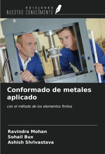 Conformado de metales aplicado: con el método de los elementos finitos (Spanish Edition)