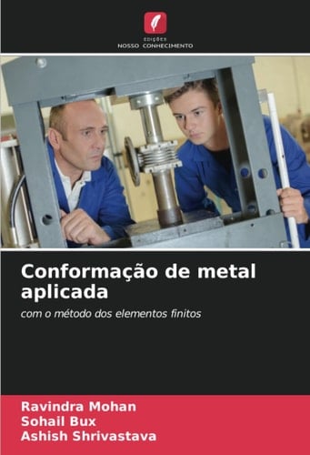 Conformação de metal aplicada: com o método dos elementos finitos (Portuguese Edition)