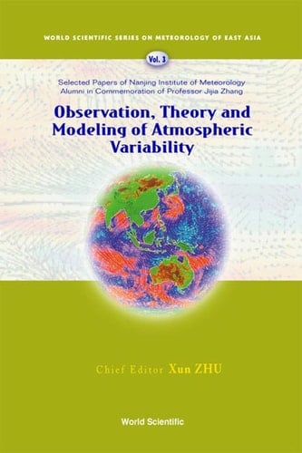 Observation, Theory And Modeling Of Atmospheric Variability - Selected Papers Of Nanjing Institute Of Meteorology Alumni In Commemoration Of Professor Jijia Zhang Selected Papers of Nanjing Institute of Meteorology Alumni in Commemoration of Professor Jijia Zhang