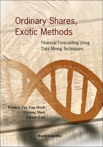 Ordinary Shares, Exotic Methods: Financial Forecasting Using Data Mining Techniques Financial Forecasting Using Data Mining Techniques