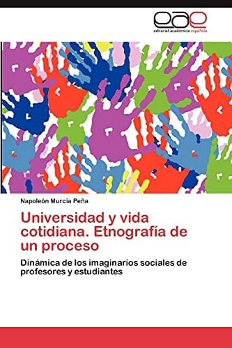 Universidad Y Vida Cotidiana. Etnografía de Un Proceso