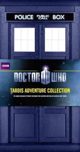 Doctor Who: TARDIS Adventure Collection; Six Adventures Featuring the Eleventh Doctor
