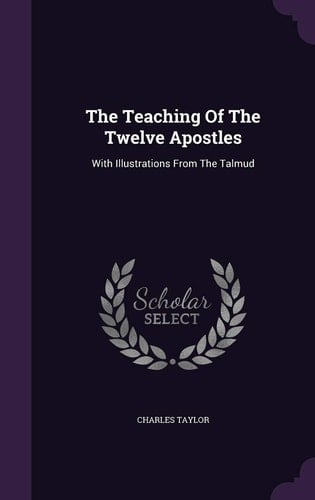 The Teaching of the Twelve Apostles With Illustrations from the Talmud