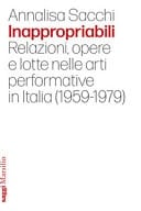 Inappropriabili relazioni, opere e lotte nelle arti performative in Italia (1959-1979)