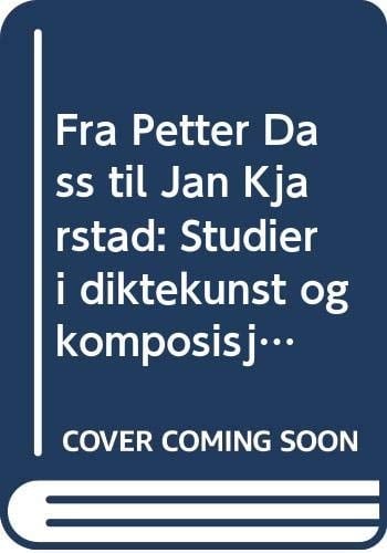 Fra Petter Dass til Jan Kjærstad: Studier i diktekunst og komposisjon (LNUs skriftserie) (Norwegian Edition)
