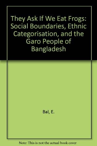 "They ask if we eat frogs": Social Boundaries and Ethnic Categorisation, and the Garo People of Bangladesh
