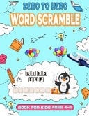 Zero to Hero Word Scramble Book for Kids Ages 4-8 Boost Your Kid's IQ, Vocabulary, and Spelling Skills with This Fun and Challenging Word Scramble Book