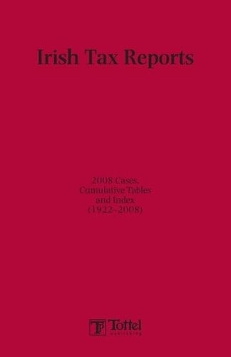 Irish Tax Reports 2008 2008 Cases, Cumulative Tables and Index (1922-2008)
