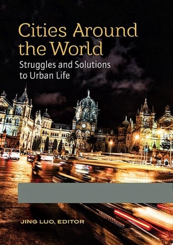 Cities around the World Struggles and Solutions to Urban Life [2 volumes]