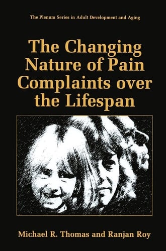 The Changing Nature of Pain Complaints over the Lifespan (The Springer Series in Adult Development and Aging)