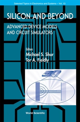 Silicon And Beyond: Advanced Device Models And Circuit Simulators Advanced Device Models and Circuit Simulators