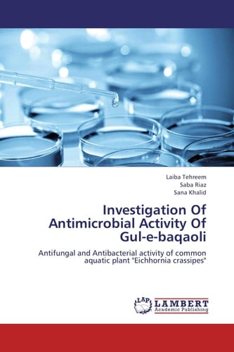 Investigation Of Antimicrobial Activity Of Gul-e-baqaoli Antifungal and Antibacterial Activity of Common Aquatic Plant "Eichhornia Crassipes"