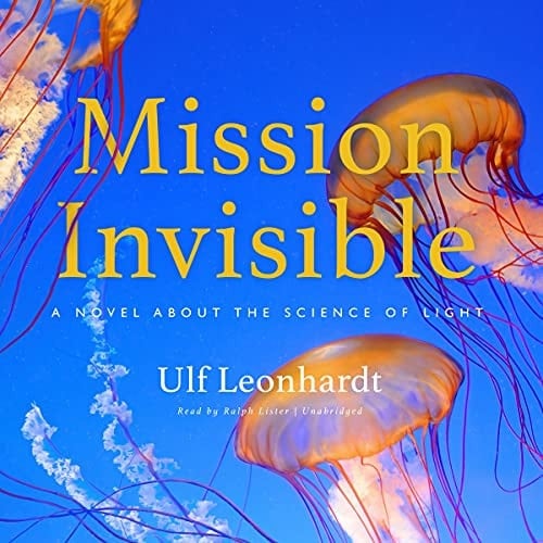 Mission Invisible: A Novel about the Science of Light (The Science and Fiction Series)