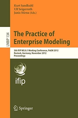 The Practice of Enterprise Modeling 5th IFIP WG 8.1 Working Conference, PoEM 2012, Rostock, Germany, November 7-8, 2012, Proceedings