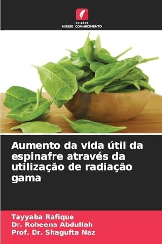 Aumento da vida útil da espinafre através da utilização de radiação gama (Portuguese Edition)