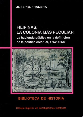 Filipinas, la colonia más peculiar la hacienda pública en la definición de la política colonial, 1762-1868