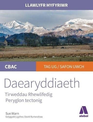 Llawlyfr Myfyriwr Safon Uwch CBAC: Daearyddiaeth Tirweddau Rhewlifedig, Peryglon Tectonig