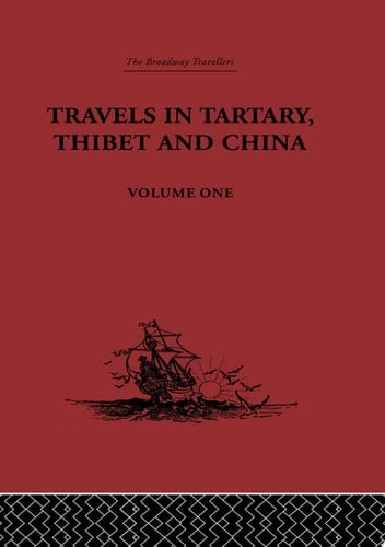 Travels in Tartary, Thibet and China, Volume One 1844-1846