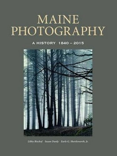 Maine Photography A History, 1840-2015