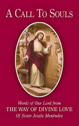 A Call to Souls Words of Our Lord from the Way of Divine Love of Sister Josefa Menendez