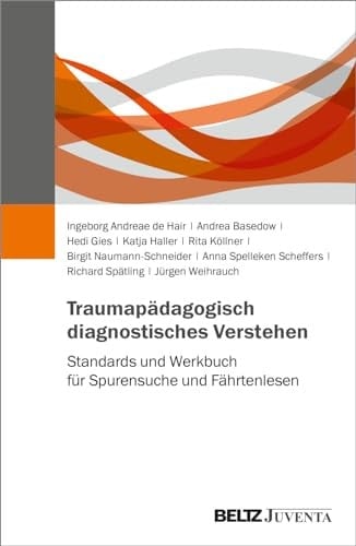 Traumapädagogisch diagnostisches Verstehen Standards und Werkbuch für Spurensuche und Fährtenlesen