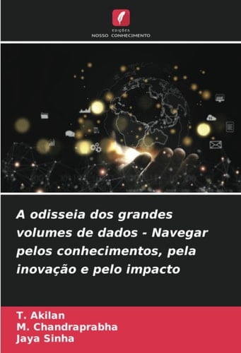 A odisseia dos grandes volumes de dados - Navegar pelos conhecimentos, pela inovação e pelo impacto (Portuguese Edition)