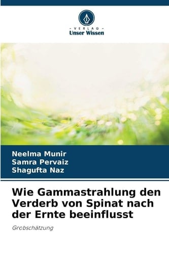 Wie Gammastrahlung den Verderb von Spinat nach der Ernte beeinflusst (German Edition)
