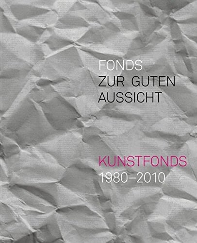 Fonds zur guten Aussicht Kunstfonds 1980-2010