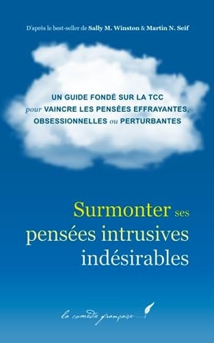 Surmonter ses pensées intrusives indésirables: Livre pour m’aider avec mes pensées | Livre pour m’aider à avoir de belles pensées | Livre pour m’aider à vivre sereinement (French Edition)