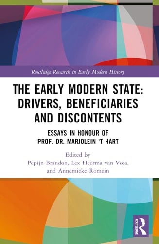 The Early-modern State: Drivers, Beneficiaries, and Discontents Essays in Honour of Prof. Dr. Marjolein 't Hart