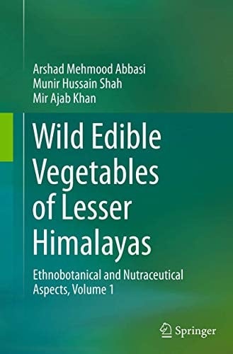 Wild Edible Vegetables of Lesser Himalayas Ethnobotanical and Nutraceutical Aspects, Volume 1