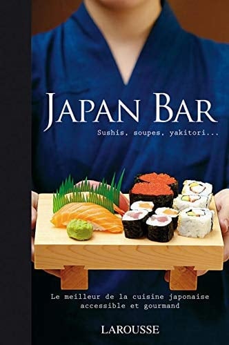Japan bar : [sushis, soupes, yakitori...] : [le meilleur de la cuisine japonaise accessible et gourmand]
