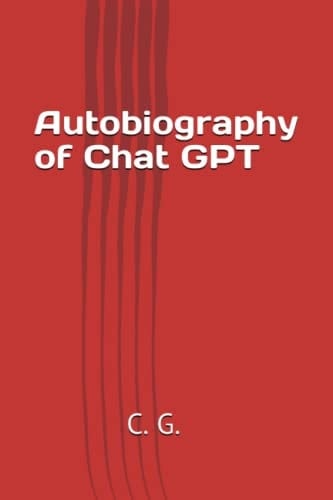 Autobiography of Chat GPT