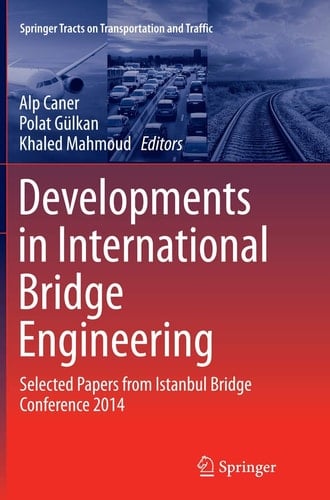 Developments in International Bridge Engineering Selected Papers from Istanbul Bridge Conference 2014