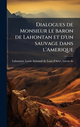 Dialogues de Monsieur le baron de Lahontan et d'un sauvage dans l'Amerique